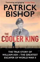 Cooler King - Die wahre Geschichte von William Ash - dem größten Entfesselungskünstler des Zweiten Weltkriegs (Bishop Patrick (Autor)) - Cooler King - The True Story of William Ash - The Greatest Escaper of World War II (Bishop Patrick (Author))