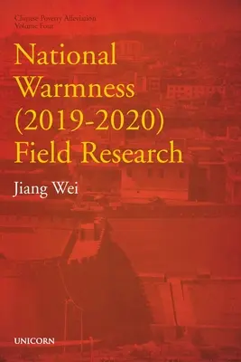 Nationale Erwärmung (2019-2020) Feldforschung: Reihe Armutsbekämpfung Band vier - National Warmness (2019-2020) Field Research: Poverty Alleviation Series Volume Four