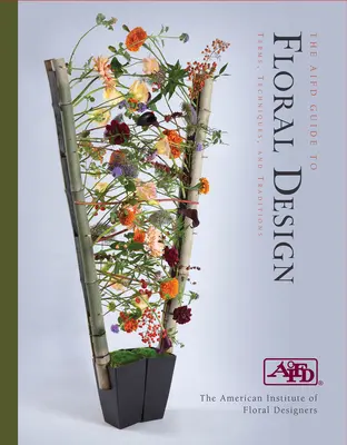 AIFD-Leitfaden für Blumendesign: Begriffe, Techniken und Traditionen - AIFD Guide to Floral Design: Terms, Techniques and Traditions