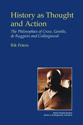 Geschichte als Denken und Handeln: Die Philosophien von Croce, Gentile, de Ruggiero und Collingwood - History as Thought and Action: The Philosophies of Croce, Gentile, de Ruggiero and Collingwood