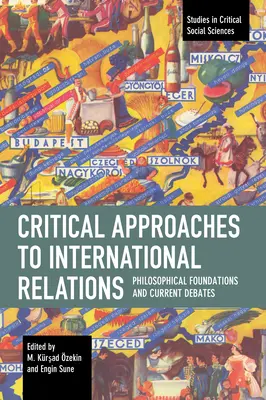 Kritische Ansätze in den internationalen Beziehungen: Philosophische Grundlagen und aktuelle Debatten - Critical Approaches to International Relations: Philosophical Foundations and Current Debates