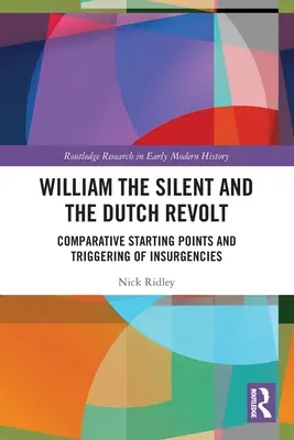 Wilhelm der Stumme und der niederländische Aufstand: Vergleichende Ausgangspunkte und Auslöser von Aufständen - William the Silent and the Dutch Revolt: Comparative Starting Points and Triggering of Insurgencies