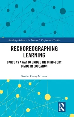 Rechoreographieren des Lernens: Tanz als Mittel zur Überwindung der Kluft zwischen Körper und Geist in der Bildung - Rechoreographing Learning: Dance As a Way to Bridge the Mind-Body Divide in Education