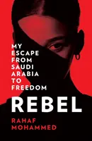 Rebel - Meine Flucht aus Saudi-Arabien in die Freiheit - Rebel - My Escape from Saudi Arabia to Freedom