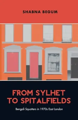 Von Sylhet nach Spitalfields - Bengalische Hausbesetzer im Osten Londons der 1970er Jahre - From Sylhet to Spitalfields - Bengali Squatters in 1970s East London