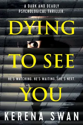 Sterben, um dich zu sehen: Ein dunkler und tödlicher Psychothriller - Dying to See You: A Dark and Deadly Psychological Thriller