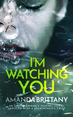 I'M WATCHING YOU ein unaufhaltsamer Psychothriller mit einer atemberaubenden Wendung - I'M WATCHING YOU an unputdownable psychological thriller with a breathtaking twist