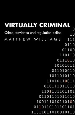 Virtuell kriminell: Verbrechen, Abweichung und Regulierung Online - Virtually Criminal: Crime, Deviance and Regulation Online