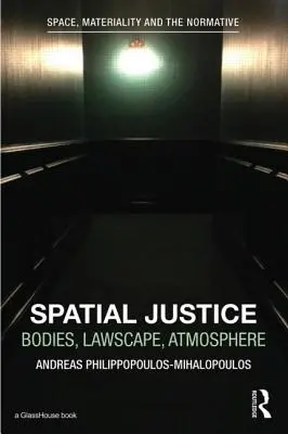 Räumliche Gerechtigkeit: Körper, Rechtslandschaft, Atmosphäre - Spatial Justice: Body, Lawscape, Atmosphere