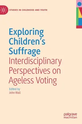 Das Wahlrecht für Kinder erforschen: Interdisziplinäre Perspektiven auf das alterslose Wahlrecht - Exploring Children's Suffrage: Interdisciplinary Perspectives on Ageless Voting