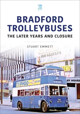 Bradford Trolleybusse: Die späteren Jahre und die Schließung - Bradford Trolleybuses: The Later Years and Closure