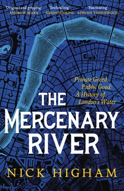 Mercenary River - Private Gier, öffentliches Gut: Eine Geschichte des Londoner Wassers - Mercenary River - Private Greed, Public Good: A History of London's Water