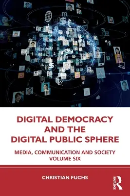 Digitale Demokratie und die digitale Öffentlichkeit: Medien, Kommunikation und Gesellschaft, Band sechs - Digital Democracy and the Digital Public Sphere: Media, Communication and Society Volume Six