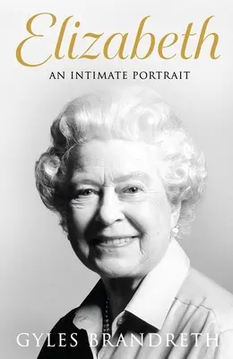 Elisabeth: Ein intimes Porträt des Autors, der sie und ihre Familie über fünfzig Jahre lang kannte - Elizabeth: An Intimate Portrait from the Writer Who Knew Her and Her Family for Over Fifty Years