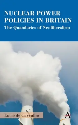 Die Politik der Kernenergie in Großbritannien: Die Zwickmühlen des Neoliberalismus - Nuclear Power Policies in Britain: The Quandaries of Neoliberalism