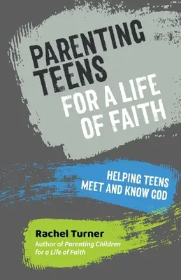 Parenting Teens for a Life of Faith - Teenagern helfen, Gott zu begegnen und ihn kennenzulernen - Parenting Teens for a Life of Faith - Helping teens meet and know God