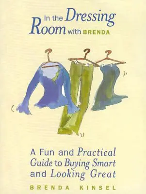In der Umkleidekabine mit Brenda: Ein unterhaltsamer und praktischer Leitfaden für einen eleganten Einkauf und gutes Aussehen - In the Dressing Room with Brenda: A Fun and Practical Guide to Buying Smart and Looking Great