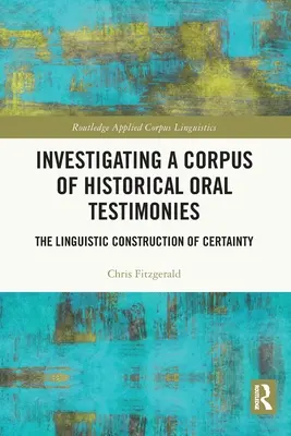 Die Untersuchung eines Korpus historischer mündlicher Zeugnisse: Die sprachliche Konstruktion von Gewissheit - Investigating a Corpus of Historical Oral Testimonies: The Linguistic Construction of Certainty