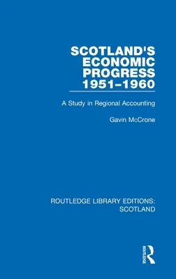 Der wirtschaftliche Fortschritt Schottlands 1951-1960: Eine Studie zur regionalen Rechnungslegung - Scotland's Economic Progress 1951-1960: A Study in Regional Accounting