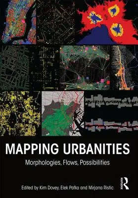 Kartierung von Urbanitäten: Morphologien, Ströme, Möglichkeiten - Mapping Urbanities: Morphologies, Flows, Possibilities