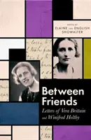 Unter Freundinnen - Briefe von Vera Brittain und Winifred Holtby - Between Friends - Letters of Vera Brittain and Winifred Holtby