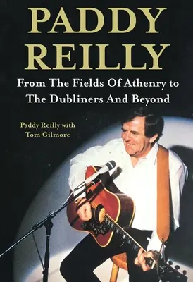 Paddy Reilly: Von den Feldern von Athenry zu den Dubliners und darüber hinaus - Paddy Reilly: From the Fields of Athenry to the Dubliners and Beyond