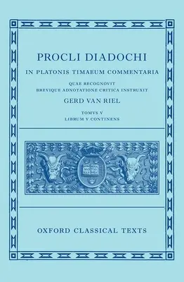 Proklos: Kommentar zu Timaios, Buch 5 (Procli Diadochi, in Platonis Timaeum Commentaria) - Proclus: Commentary on Timaeus, Book 5 (Procli Diadochi, in Platonis Timaeum Commentaria)