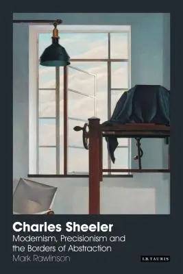 Charles Sheeler: Modernismus, Präzisionismus und die Grenzen der Abstraktion - Charles Sheeler: Modernism, Precisionism and the Borders of Abstraction