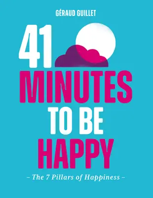 41 Minuten zum Glücklichsein: Die 7 Säulen des Glücks - 41 Minutes to Be Happy: The 7 Pillars of Happiness