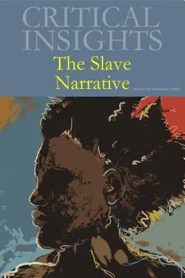 Kritische Einblicke: Die Sklavenerzählung: Kauf der gedruckten Ausgabe beinhaltet kostenlosen Online-Zugang - Critical Insights: The Slave Narrative: Print Purchase Includes Free Online Access