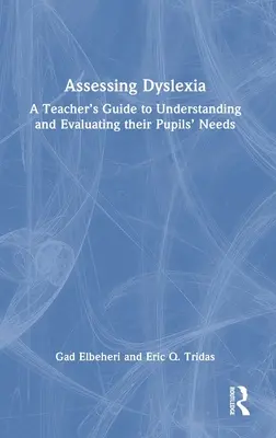 Legasthenie einschätzen: Ein Leitfaden für Lehrer, um die Bedürfnisse ihrer Schüler zu verstehen und einzuschätzen - Assessing Dyslexia: A Teacher's Guide to Understanding and Evaluating their Pupils' Needs