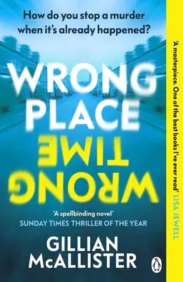 Wrong Place Wrong Time - Kann man einen Mord verhindern, nachdem er bereits geschehen ist? DER SUNDAY TIMES THRILLER DES JAHRES UND REESE'S BOOK CLUB PICK 2022 - Wrong Place Wrong Time - Can you stop a murder after it's already happened? THE SUNDAY TIMES THRILLER OF THE YEAR AND REESE'S BOOK CLUB PICK 2022