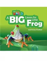 Unsere Welt-Leser: Eine große Lektion für den kleinen Frosch - Britisches Englisch - Our World Readers: A Big Lesson for Little Frog - British English