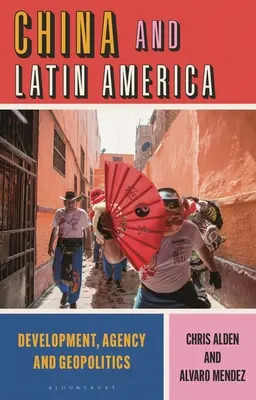 China und Lateinamerika: Entwicklung, Agency und Geopolitik - China and Latin America: Development, Agency and Geopolitics
