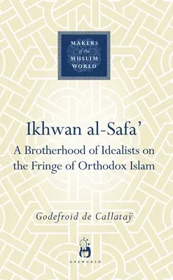 Ikhwan Al-Safa': Eine Bruderschaft von Idealisten am Rande des orthodoxen Islam - Ikhwan Al-Safa': A Brotherhood of Idealists on the Fringe of Orthodox Islam