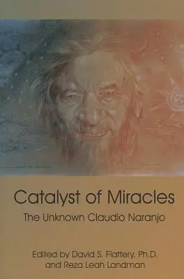 Katalysator von Wundern: Der unbekannte Claudio Naranjo - Catalyst of Miracles: The Unknown Claudio Naranjo