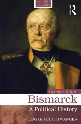 Bismarck: Eine politische Geschichte - Bismarck: A Political History