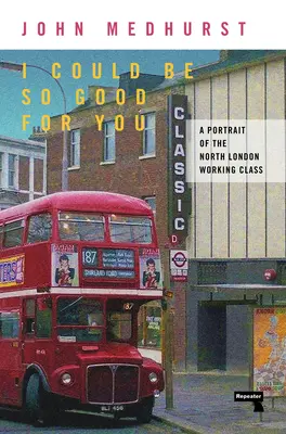 Ich könnte so gut für dich sein: Ein Porträt der Nordlondoner Arbeiterklasse - I Could Be So Good for You: A Portrait of the North London Working Class