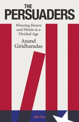 Überzeugungstäter - Herzen und Köpfe in einem geteilten Zeitalter gewinnen - Persuaders - Winning Hearts and Minds in a Divided Age