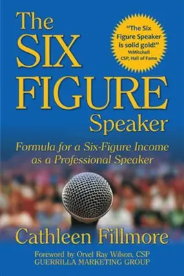 Der sechsstellige Redner: Die Formel für ein sechsstelliges Einkommen als professioneller Redner - The Six-Figure Speaker: Formula for a Six-Figure Income as a Professional Speaker