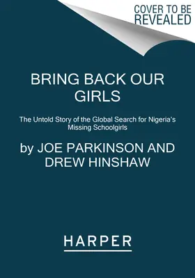 Bring Back Our Girls: Die unerzählte Geschichte der weltweiten Suche nach Nigerias vermissten Schulmädchen - Bring Back Our Girls: The Untold Story of the Global Search for Nigeria's Missing Schoolgirls
