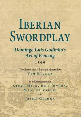 Iberischer Schwertkampf: Domingo Luis Godinhos Kunst des Fechtens (1599) - Iberian Swordplay: Domingo Luis Godinho's Art of Fencing (1599)