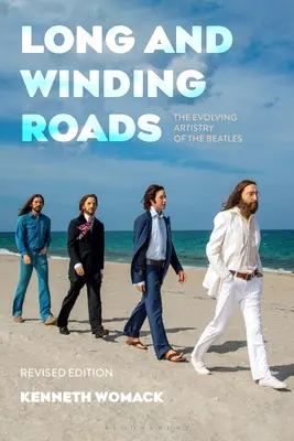 Lange und kurvenreiche Straßen, überarbeitete Ausgabe: Die künstlerische Entwicklung der Beatles - Long and Winding Roads, Revised Edition: The Evolving Artistry of the Beatles