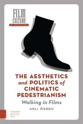 Die Ästhetik und Politik des filmischen Fußgängerwesens: Gehen im Film - The Aesthetics and Politics of Cinematic Pedestrianism: Walking in Films