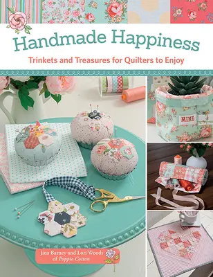 Handmade Happiness - Schmuck und Schätze für Quilterinnen und Quilter - Handmade Happiness - Trinkets and Treasures for Quilters to Enjoy