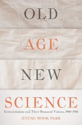 Altes Alter, neue Wissenschaft: Gerontologen und ihre biosozialen Visionen, 1900-1960 - Old Age, New Science: Gerontologists and Their Biosocial Visions, 1900-1960