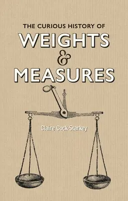 Die kuriose Geschichte der Maße und Gewichte - The Curious History of Weights & Measures