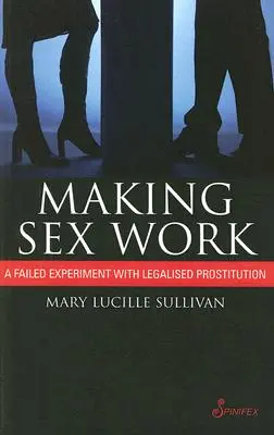 Sexarbeit machen: Ein gescheitertes Experiment mit legalisierter Prostitution - Making Sex Work: A Failed Experiment with Legalised Prostitution