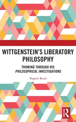 Wittgensteins befreiende Philosophie: Über seine philosophischen Untersuchungen nachgedacht - Wittgenstein's Liberatory Philosophy: Thinking Through His Philosophical Investigations