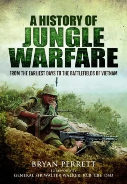 Eine Geschichte des Dschungelkriegs: Von den frühesten Tagen bis zu den Schlachtfeldern von Vietnam - A History of Jungle Warfare: From the Earliest Days to the Battlefields of Vietnam